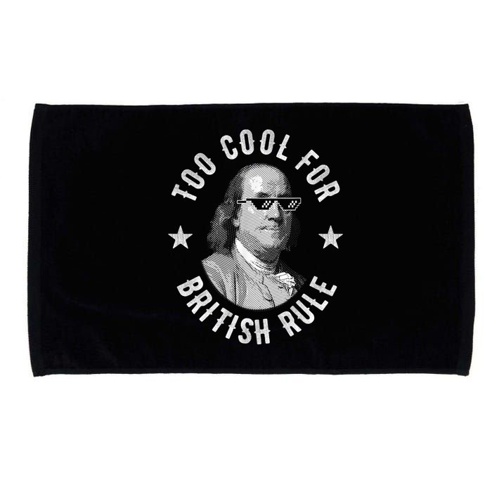 Too Cool For British Rule Funny Ben Benjamin Franklin 4th Of July Microfiber Hand Towel
