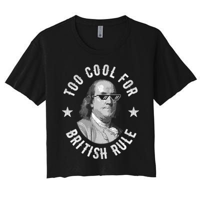 Too Cool For British Rule Funny Ben Benjamin Franklin 4th Of July Crop Top
