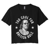 Too Cool For British Rule Funny Ben Benjamin Franklin 4th Of July Crop Top