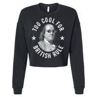 Too Cool For British Rule Funny Ben Benjamin Franklin 4th Of July Cropped Pullover Crew