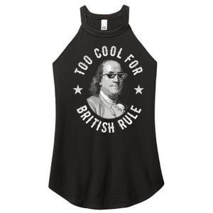 Too Cool For British Rule Funny Ben Benjamin Franklin 4th Of July Women's Perfect Tri Rocker Tank