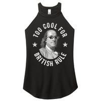 Too Cool For British Rule Funny Ben Benjamin Franklin 4th Of July Women's Perfect Tri Rocker Tank