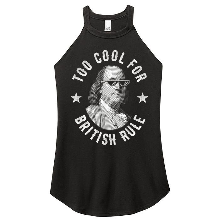 Too Cool For British Rule Funny Ben Benjamin Franklin 4th Of July Women's Perfect Tri Rocker Tank