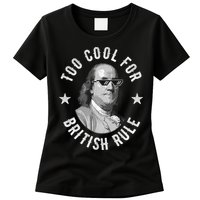 Too Cool For British Rule Funny Ben Benjamin Franklin 4th Of July Womens T-Shirt