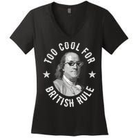 Too Cool For British Rule Funny Ben Benjamin Franklin 4th Of July Women's V-Neck T-Shirt