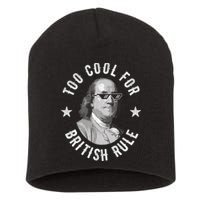 Too Cool For British Rule Funny Ben Benjamin Franklin 4th Of July Short Acrylic Beanie