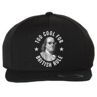 Too Cool For British Rule Funny Ben Benjamin Franklin 4th Of July Wool Snapback Cap