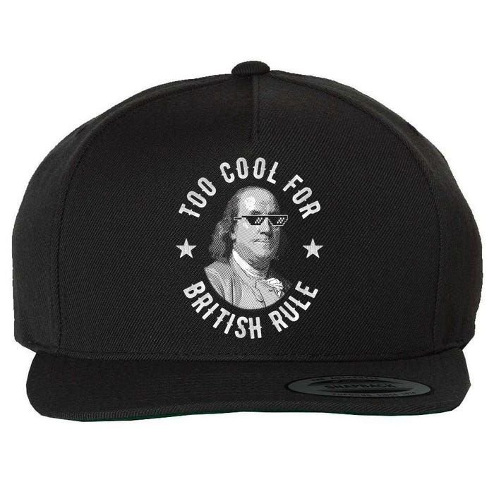 Too Cool For British Rule Funny Ben Benjamin Franklin 4th Of July Wool Snapback Cap