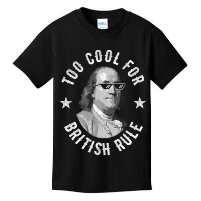 Too Cool For British Rule Funny Ben Benjamin Franklin 4th Of July Kids T-Shirt