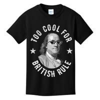 Too Cool For British Rule Funny Ben Benjamin Franklin 4th Of July Kids T-Shirt