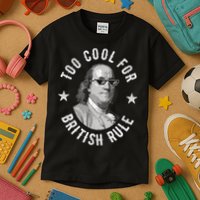 Too Cool For British Rule Funny Ben Benjamin Franklin 4th Of July Kids T-Shirt