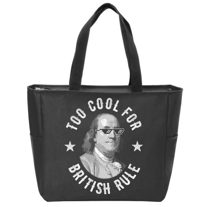Too Cool For British Rule Funny Ben Benjamin Franklin 4th Of July Zip Tote Bag