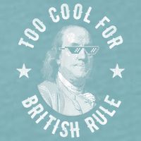 Too Cool For British Rule Funny Ben Benjamin Franklin 4th Of July Sueded Cloud Jersey T-Shirt
