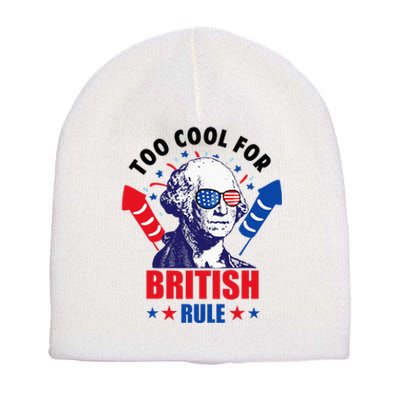 Too Cool For British Rule George Washington Fun 4th Of July Short Acrylic Beanie