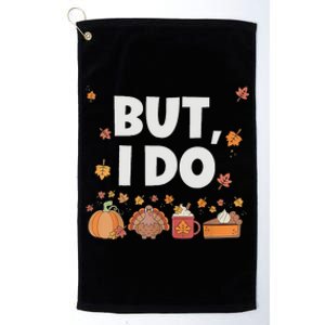 Thanksgiving Couple Funny I DonT Do Matching Turkey Day Platinum Collection Golf Towel