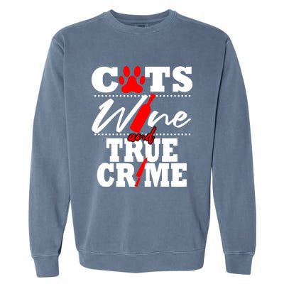 True Crime Fan Cat Mom Addict Wine Funny Gift Shows Podcasts Gift Garment-Dyed Sweatshirt