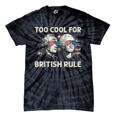 Too Cool For British Rule Funny 4th July George Washington Tie-Dye T-Shirt