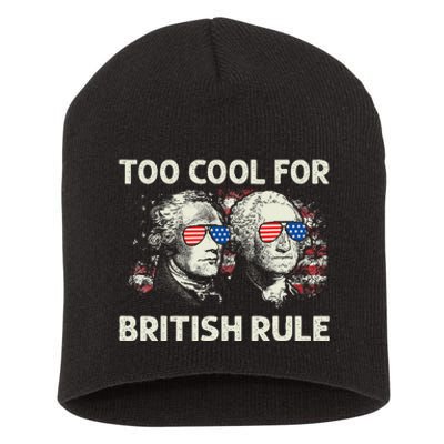 Too Cool For British Rule Funny 4th July George Washington Short Acrylic Beanie