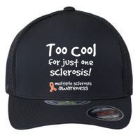 Too Cool For Just One Sclerosis Multiple Sclerosis Awareness Flexfit Unipanel Trucker Cap