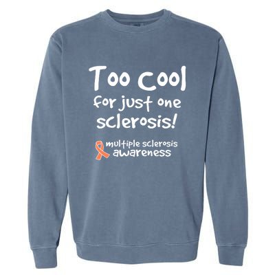 Too Cool For Just One Sclerosis Multiple Sclerosis Awareness Garment-Dyed Sweatshirt