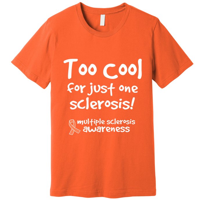 Too Cool For Just One Sclerosis Multiple Sclerosis Awareness Premium T-Shirt