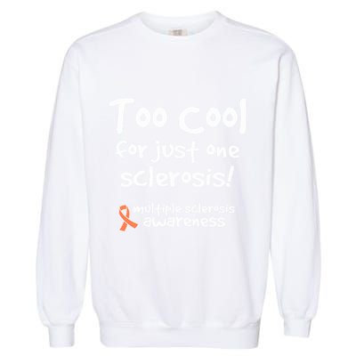 Too Cool For Just One Sclerosis Multiple Sclerosis Awareness Garment-Dyed Sweatshirt