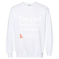 Too Cool For Just One Sclerosis Multiple Sclerosis Awareness Garment-Dyed Sweatshirt