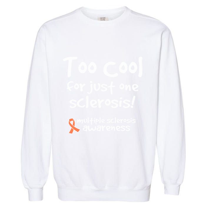Too Cool For Just One Sclerosis Multiple Sclerosis Awareness Garment-Dyed Sweatshirt