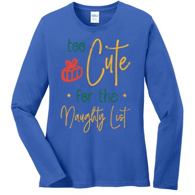 Too Cute For The Naughty List Gift Ladies Long Sleeve Shirt