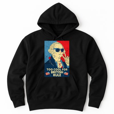 Too Cool For British Rule George Washington 4th of July Hoodie