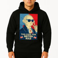 Too Cool For British Rule George Washington 4th of July Hoodie