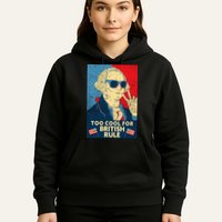 Too Cool For British Rule George Washington 4th of July Hoodie