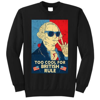 Too Cool For British Rule George Washington 4th of July Sweatshirt