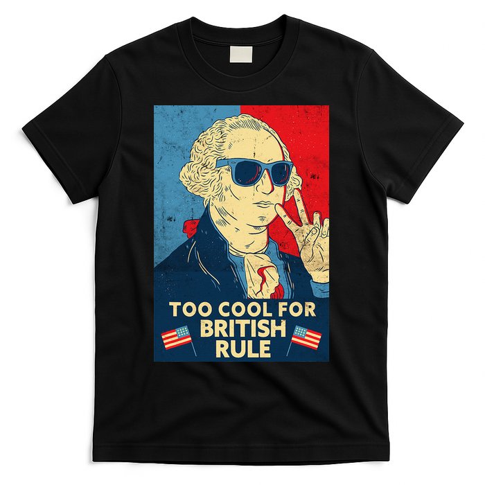 Too Cool For British Rule George Washington 4th of July T-Shirt