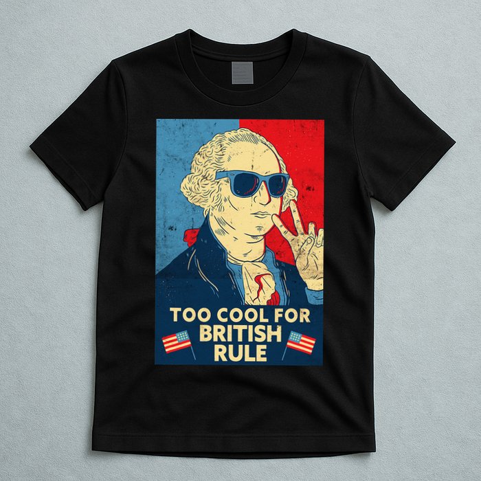 Too Cool For British Rule George Washington 4th of July T-Shirt