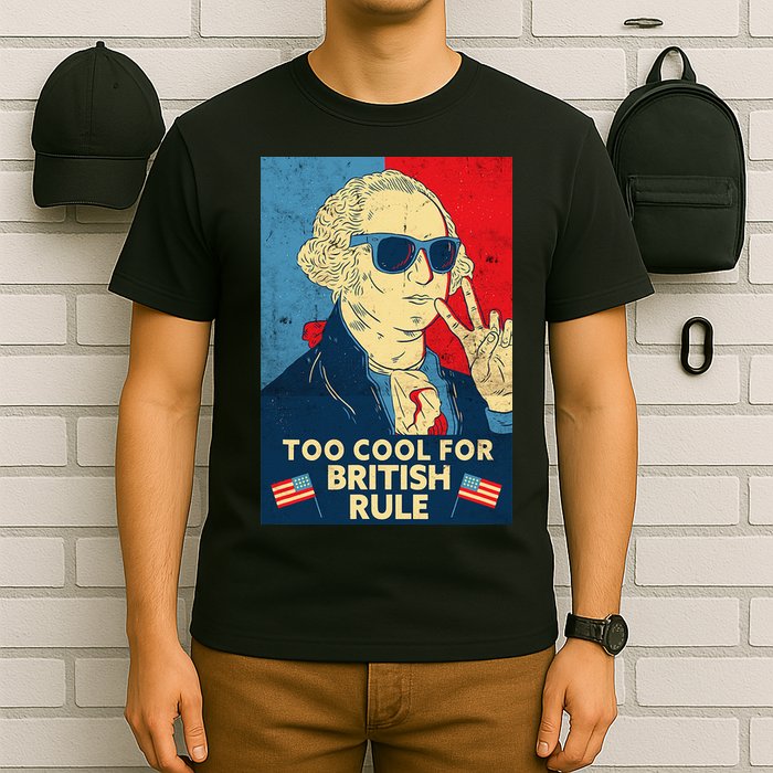 Too Cool For British Rule George Washington 4th of July T-Shirt