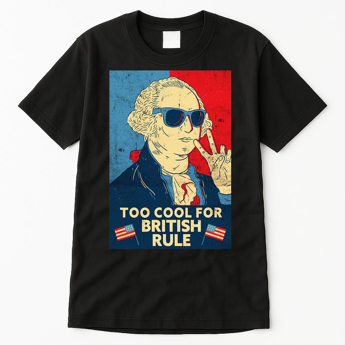 Too Cool For British Rule George Washington 4th of July Tall T-Shirt