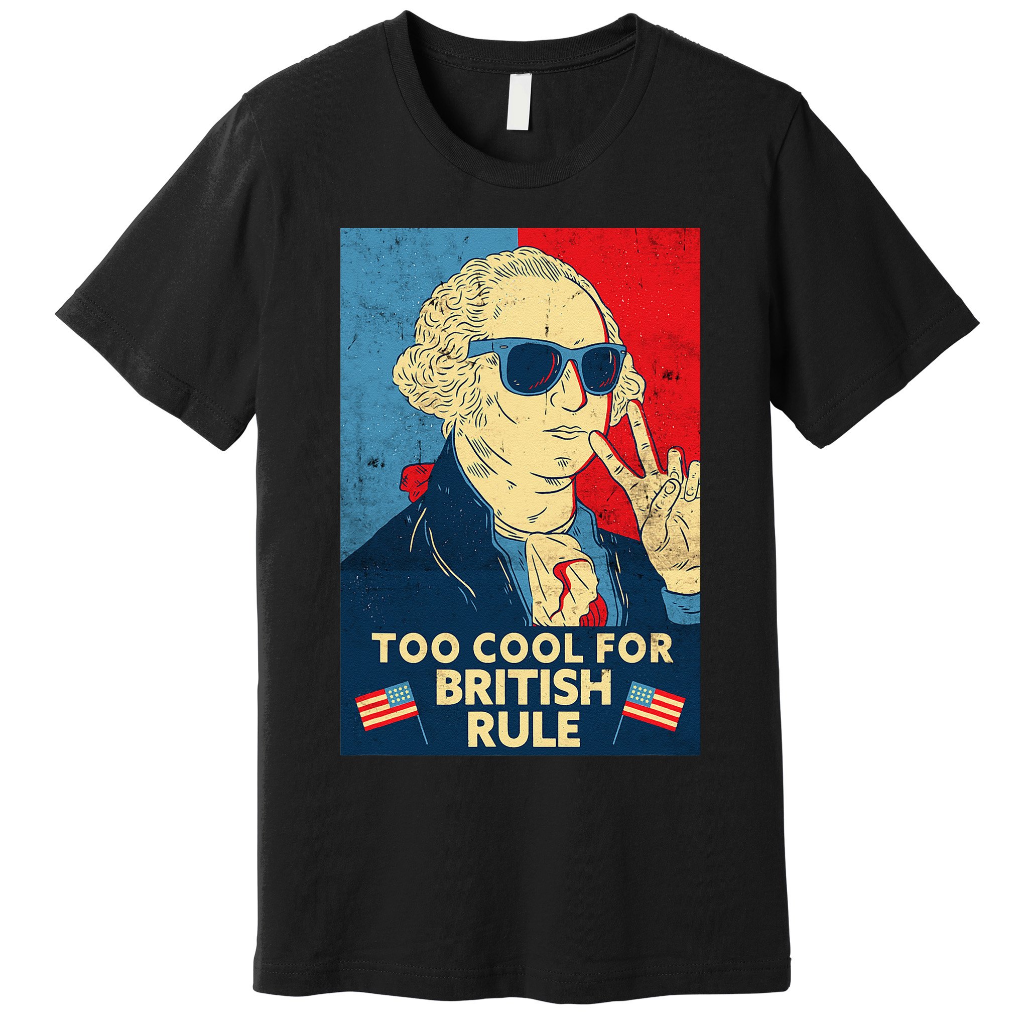 Too Cool For British Rule George Washington 4th of July Premium T-Shirt
