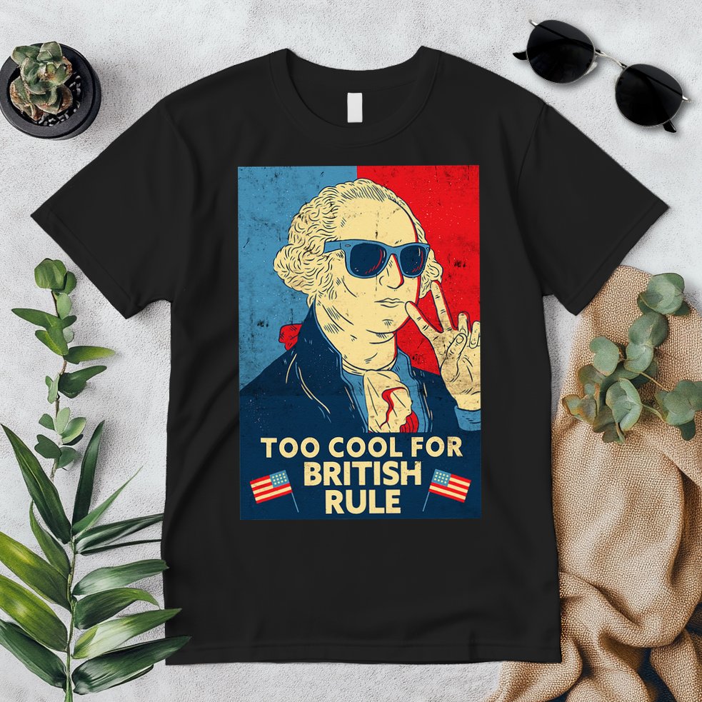 Too Cool For British Rule George Washington 4th of July Premium T-Shirt