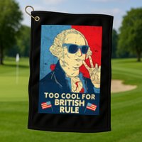 Too Cool For British Rule George Washington 4th of July Golf Towel