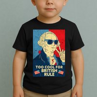 Too Cool For British Rule George Washington 4th of July Toddler T-Shirt