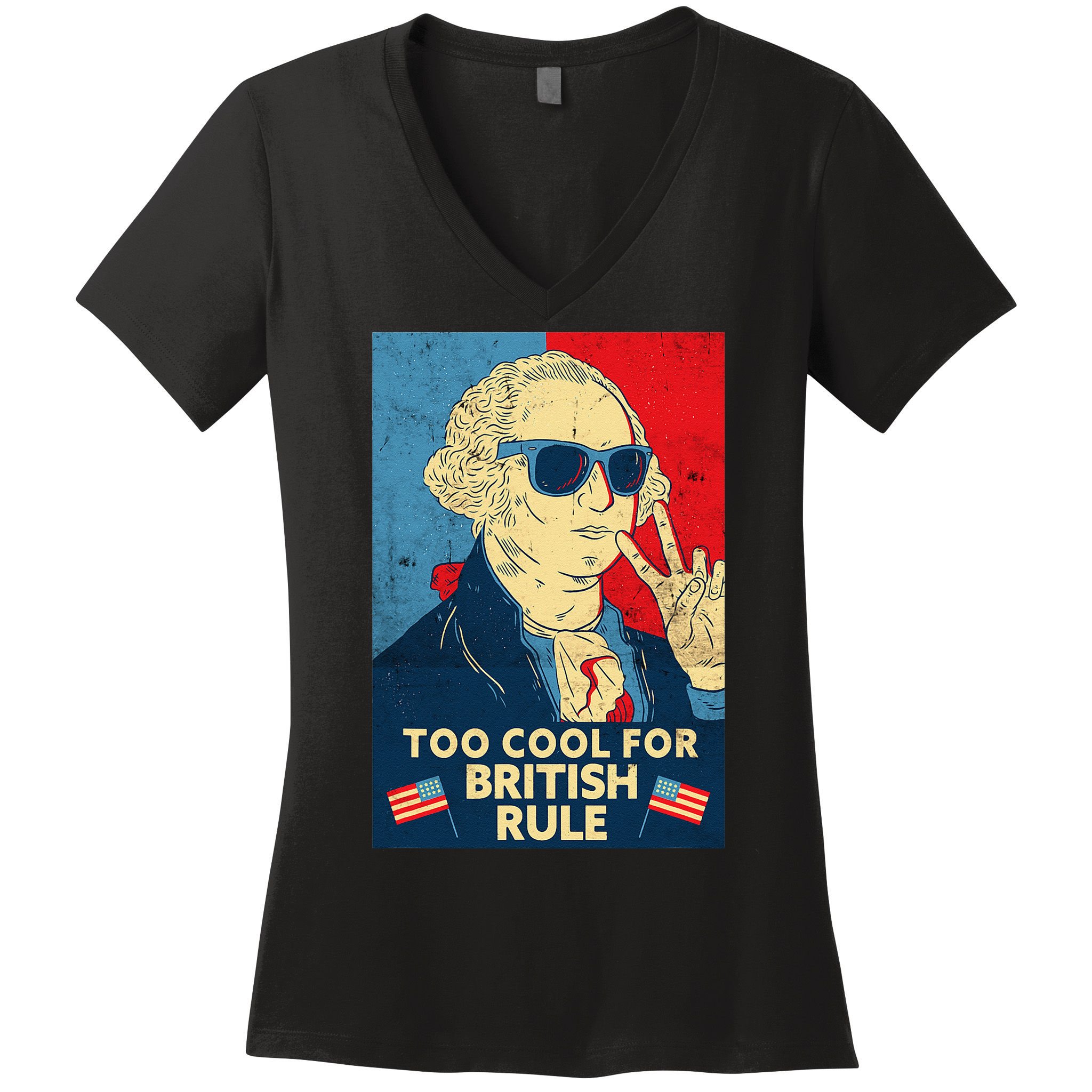 Too Cool For British Rule George Washington 4th of July Women's V-Neck T-Shirt
