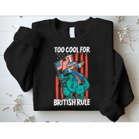 Too Cool For British Rule 4th Of July American Dinosaur Sweatshirt