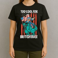Too Cool For British Rule 4th Of July American Dinosaur T-Shirt