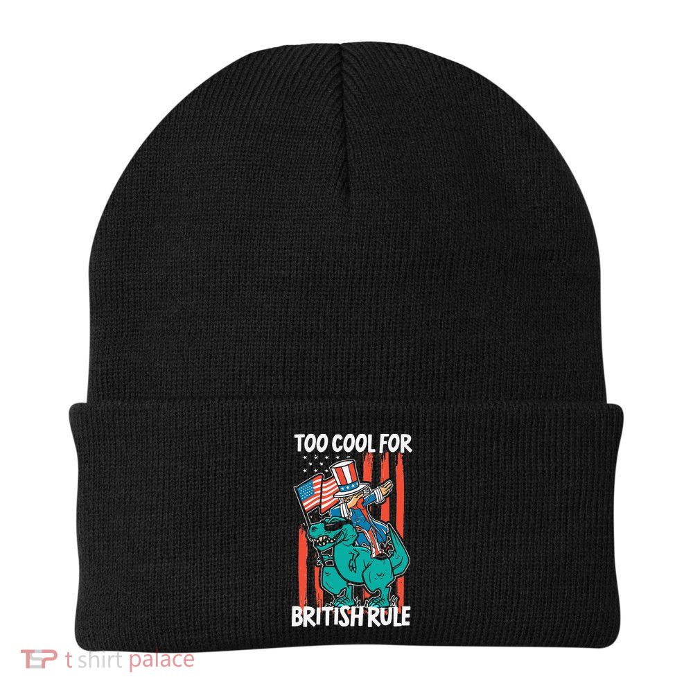Too Cool For British Rule 4th Of July American Dinosaur Beanie