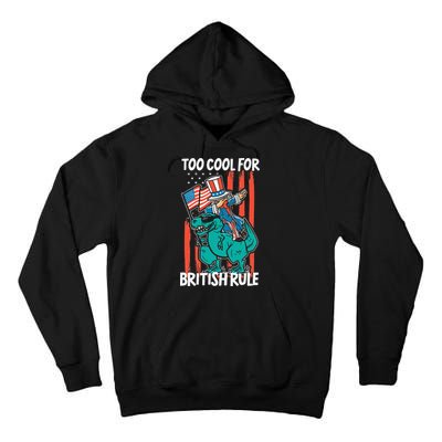 Too Cool For British Rule 4th Of July American Dinosaur Tall Hoodie