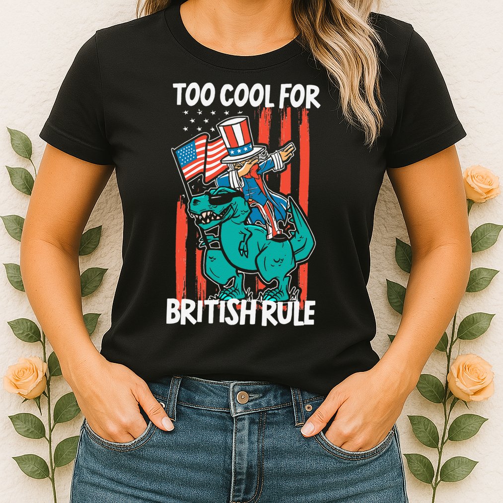 Too Cool For British Rule 4th Of July American Dinosaur Womens T-Shirt