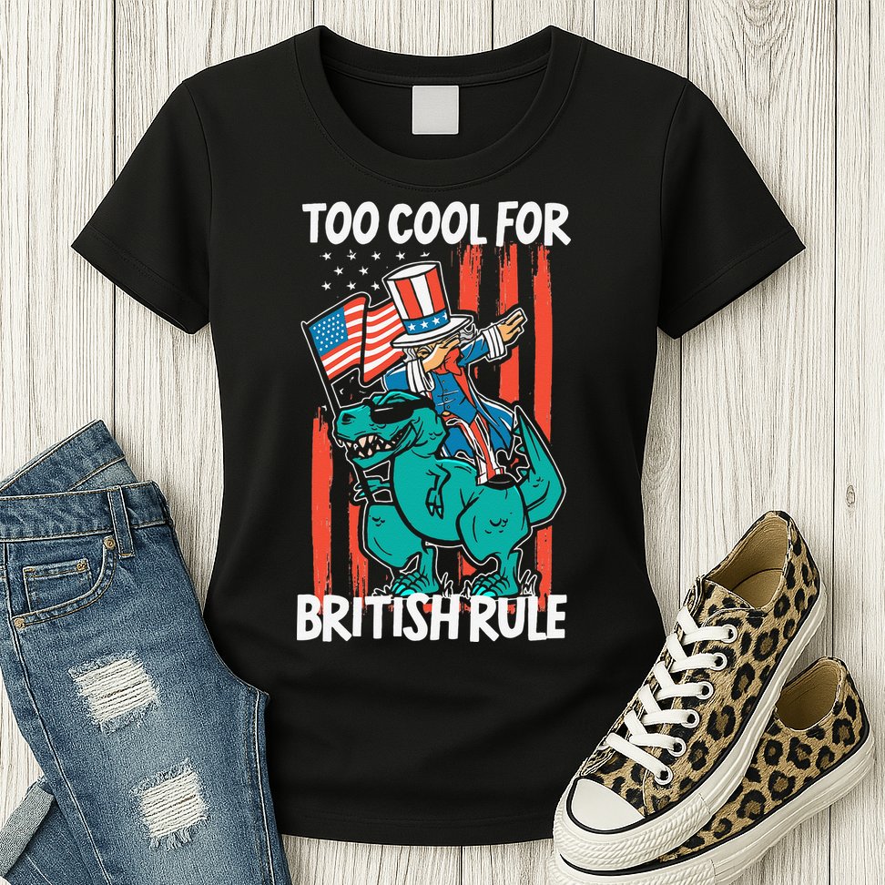 Too Cool For British Rule 4th Of July American Dinosaur Womens T-Shirt