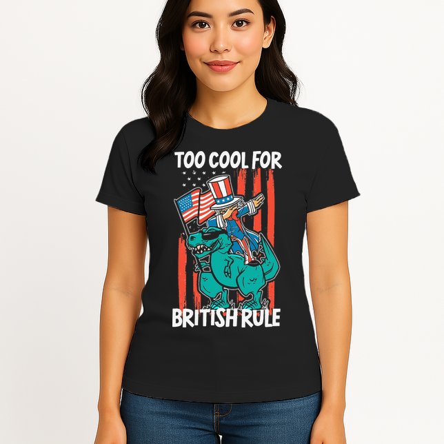 Too Cool For British Rule 4th Of July American Dinosaur Womens T-Shirt