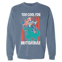 Too Cool For British Rule 4th Of July American Dinosaur Garment-Dyed Sweatshirt